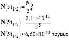 N (5 t1/2) = 6,60 E12 noyaux