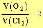 V (O2) / V (Cl2) = 2