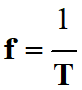 f = 1 / T