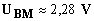 U BM = 2,38 V