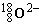 O2- (18,8)
